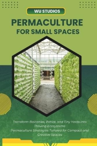 Wu Studios Permaculture for Small Spaces (Tascabile)