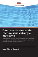 GuéRison Du Cancer Du Rectum Sans Chirurgie Mutilante Jean-Pierre Gerard