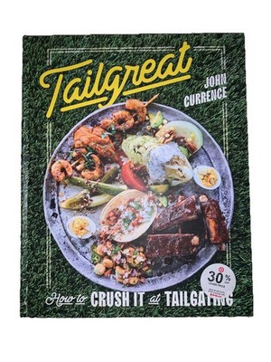 TAILGREAT by John Currence How to Crush it and Tailgating hard cover brand new 