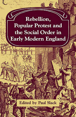 Rebellion, Popular Protest and the Social Order in Early Modern England Slack