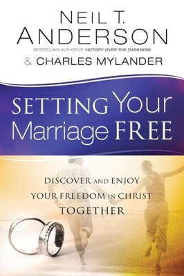 Setting Your Marriage Free   Discover and Enjoy Your Freedom in Christ Together