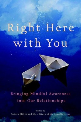 Right Here with You: Bringing Mindful Awareness into Our Relationships (A Sh...