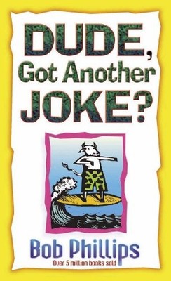 Dude, Got Another Joke?,Bob Phillips