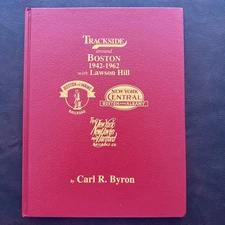 Trackside Around Boston, 1942-1962 with Lawson Hill by Carl R. Byron