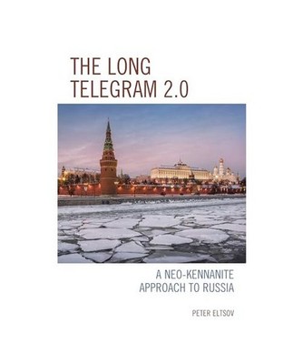 The Long Telegram 2.0: A Neo-Kennanite Approach to Russia: A Neo-Kennanite Appro