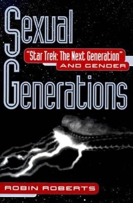 Sexual Generations: Star Trek: The Next Generation and Gender - VERY GOOD