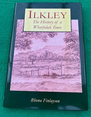 Ilkley The History of a Wharfedale Town : RRP £18:99 New Hardback Book 