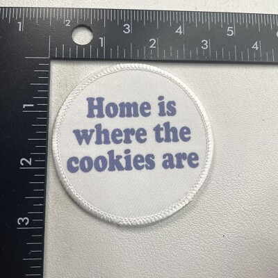 HOME IS WHERE THE COOKIES ARE Patch (Printed On Style, Not Embroidered) C94X