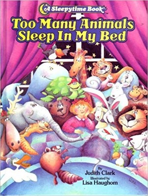TOO MANY ANIMALS SLEEP IN MY BED By Judith Clark & Judith Clar - Hardcover