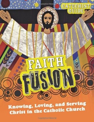 FAITH FUSION: KNOWING, LOVING, AND SERVING CHRIST IN THE By Gloria Shahin NEW