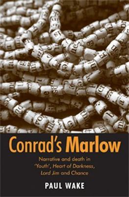 Conrad's Marlow: Narrative and death in 'Youth', Heart of Darkness, Lord Jim and