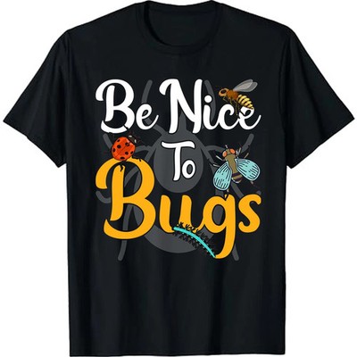 Funny Insect Entomologists Bug Collection Be Nice To Bugs T-Shirt