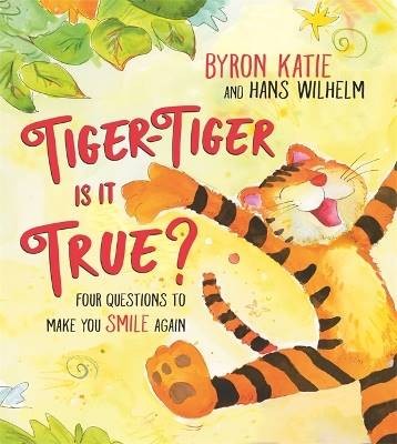 Tiger-Tiger, Is It True?, Byron Katie,  Hardback