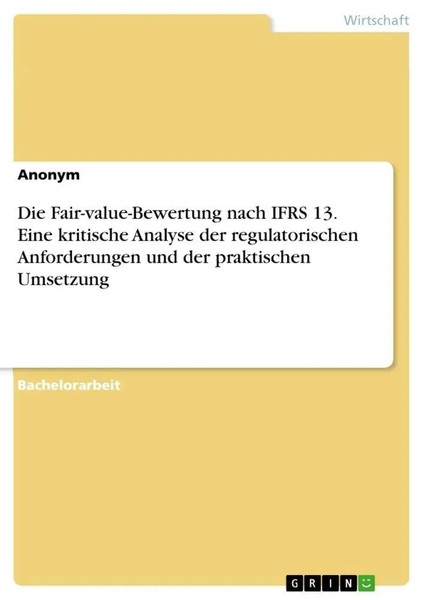 Anonymous | Die Fair-Value-Bewertung Nach Ifrs 13. Eine Kritische Analyse Der...-image