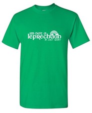 Im Not a Leprechaun Sarcastic Humor Graphic Tee Gift Men Novelty Funny T Shirt