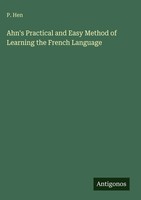 P. Hen | Ahn's Practical And Easy Method Of Learning The French Language | Buch