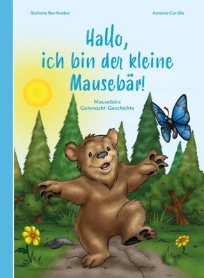Hallo, ich bin der kleine Mausebär! | Stefanie Bartlweber | deutsch
