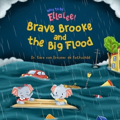 Way to Be, Ellalee! Brave Brooke and the Big Flood - paperback NEW Dr Kara Von D