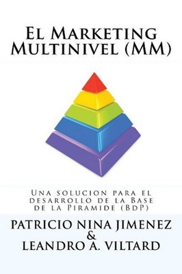 El Marketing Multinivel (MM): Una soluci?n para el desarrollo de la Base de la P