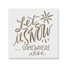 Let It Snow Somewhere Else Stencil - Durable & Reusable Mylar Stencils