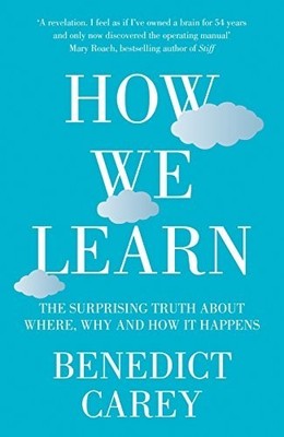 How We Learn: The Surprising Truth ..., Carey, Benedict