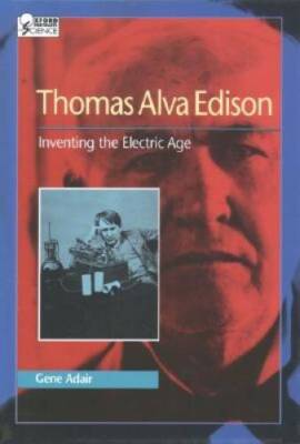 Thomas Alva Edison: Inventing the Electric Age (Oxford Portraits in S - GOOD