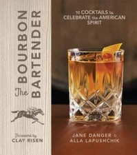 The Bourbon Bartender: 50 Cocktails to Celebrate the American Spirit - GOOD