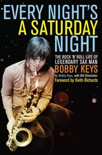 Every Night's a Saturday Night: The Rock 'n' Roll Life of Legendary Sax Man ...