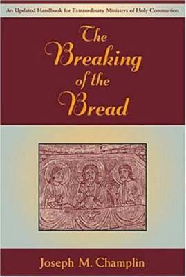 The Breaking of the Bread: An Updated Handbook for Extraordinary Min - VERY GOOD