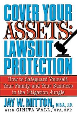 Cover Your Assets: Lawsuit Protection: How to Safeguard Yourself, Your Family,