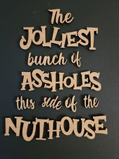 "The Jolliest Bunch This Side of The Nuthouse" Laser Cut Wood Pcs