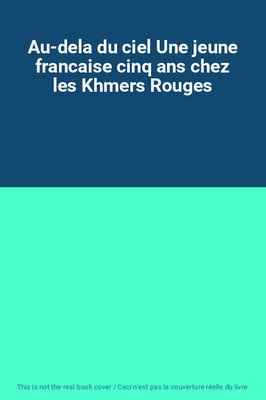 Jenseits des Himmels Eine junge Französin fünf Jahre bei den Roten Khmer