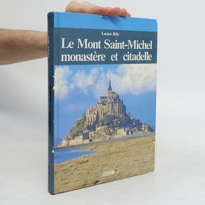 Le Mont-Saint-Michel, monastère et citadelle  |  Lucien Bély