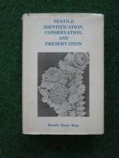 Textile Identification, Conservation and Preservation by Rosalie R. King 1985