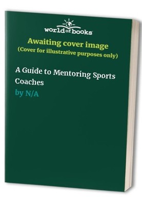 A Guide to Mentoring Sports Coaches Paperback / softback Book The Fast Free