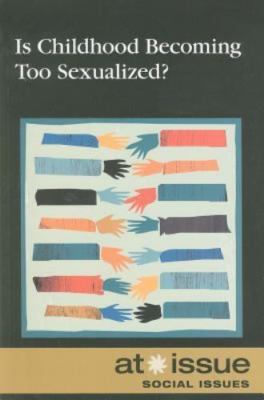 Is Childhood Becoming Too Sexualized? HARDCOVER - 2010 - VERY GOOD