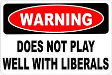 Warning Does Not Play Well With Liberals Aluminum Novelty Sign 8X12