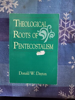 Theological Roots of Pentecostalism by Donald W. Dayton (1987, Trade ...