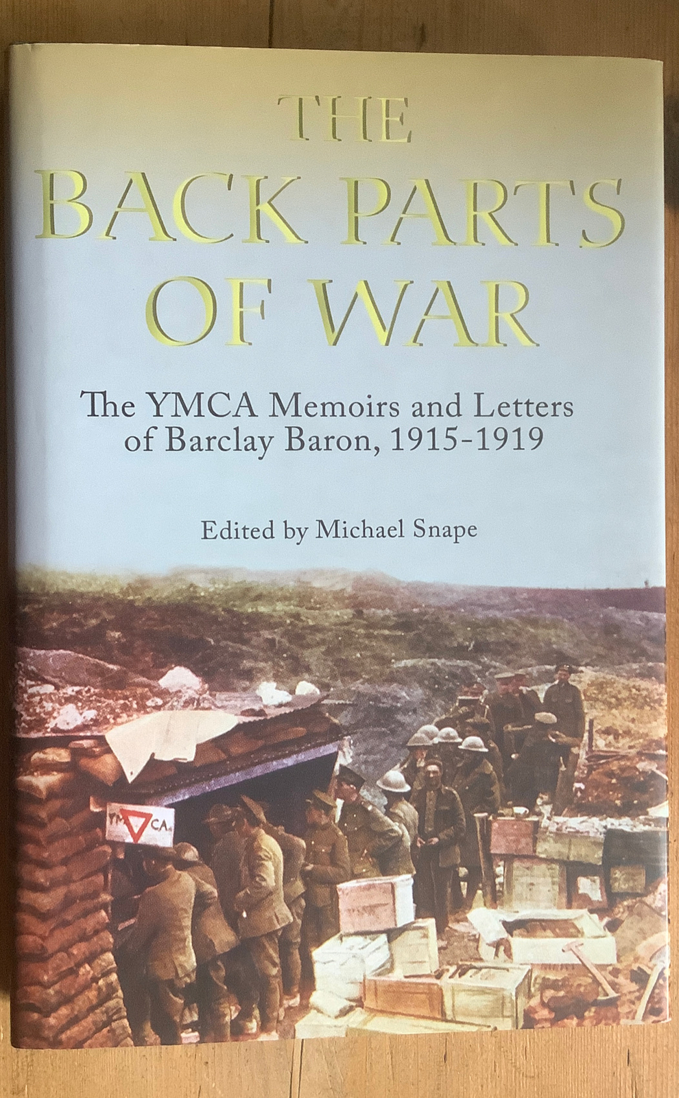 The Back Parts of War: The YMCA Memoirs and Letters of Barclay Baron, 1915-1919