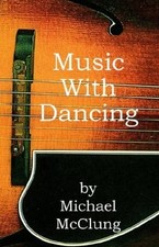 MUSIC WITH DANCING By Michael Mcclung Excellent Condition 