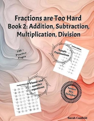 Fractions are Too Hard: Book 2 Addition, Subtraction, Multiplication, Division b
