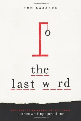 The Last Word: Definitive Answers to All Your Screenwriting Ques