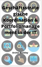 Geschftsstrategische Koordination & Portfoliomanagement in der IT by Archer Buck