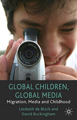 Global Children, Global Media: Migration, Media and Chi - Paperback NEW De Block