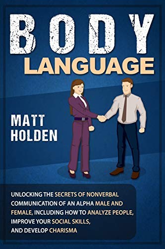 Body Language: Unlocking the Secrets of Nonverbal Communication of an Alpha Male and Female, Including How to Analyze People, Improve Your Social Skills, and Develop Charisma - Image 2