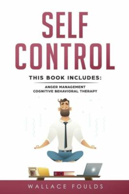 Self-Control: This Book Includes: (1) Anger Management (2) Cognitive Behavi...