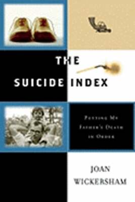 The Suicide Index: Putting My Father's Death in Order by Joan Wickersham: Used