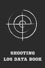 Shooting Log Data Book: Snipers Long Range Shooters Journal Shot Logbook... 