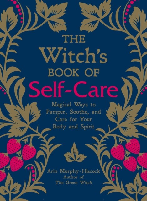 The Witch's Book of Self-Care by Arin Murphy-Hiscock (Hardback Book)