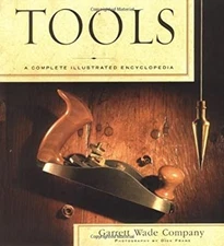 Tools : A Complete Illustrated Encyclopedia Hardcover Garrett Wad